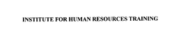 INSTITUTE FOR HUMAN RESOURCES TRAINING
