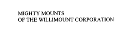 MIGHTY MOUNTS OF THE WILLIMOUNT CORPORATION