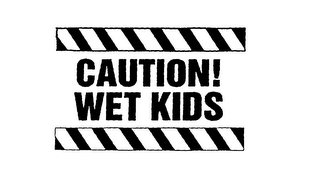 CAUTION! WET KIDS