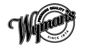 WYMAN'S PREMIUM QUALITY SINCE 1874