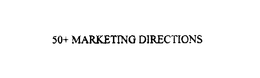 50+ MARKETING DIRECTIONS
