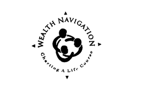 WEALTH NAVIGATION CHARTING A LIFE COURSE