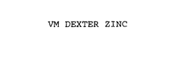 VM DEXTER ZINC