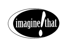 IMAGINE ! THAT