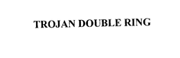 TROJAN DOUBLE RING