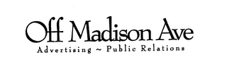 OFF MADISON AVE ADVERTISING~PUBLIC RELATIONS