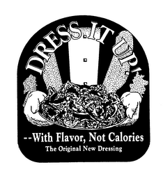 DRESS IT UP! WITH FLAVOR, NOT CALORIES THE ORIGINAL NEW DRESSING