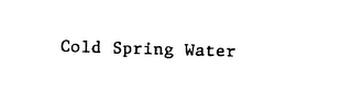 COLD SPRING WATER