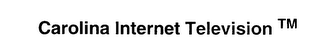 CAROLINA INTERNET TELEVISION