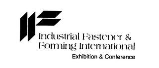 INDUSTRIAL FASTENER & FORMING INTERNATIONAL EXHIBITION & CONFERENCE