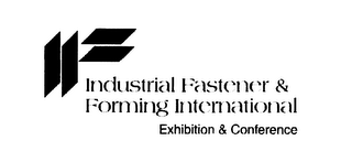 INDUSTRIAL FASTENER & FORMING INTERNATIONAL EXHIBITION & CONFERENCE