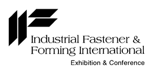 INDUSTRIAL FASTENER & FORMING INTERNATIONAL EXHIBITION & CONFERENCE