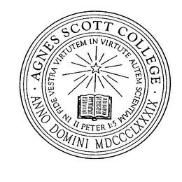 AGNES SCOTT COLLEGE ANNO DOMINI MDCCCLXXXIX IN FIDE VESTRA VIRTUTEM IN VIRTUTE AUTEM SCIENTIAM II PETER 1:5