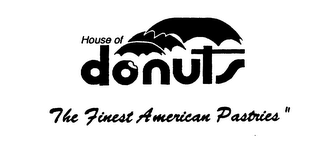 HOUSE OF DONUTS THE FINEST AMERICAN PASTRIES"