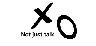 XO NOT JUST TALK.