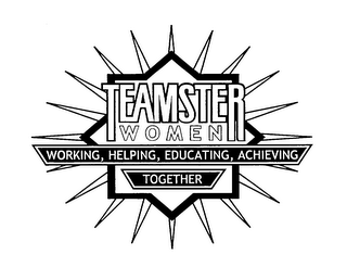 TEAMSTER WOMEN WORKING, HELPING, EDUCATING, ACHIEVING TOGETHER