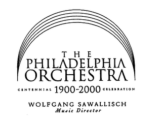 THE PHILADELPHIA ORCHESTRA CENTENNIAL 1900-2000 CELEBRATION WOLFGANG SAWALLISCH MUSIC DIRECTOR