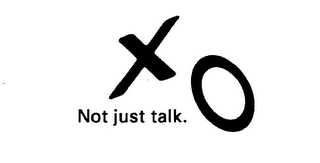 XO NOT JUST TALK.