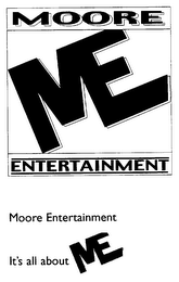 ME MOORE ENTERTAINMENT MOORE ENTERTAINMENT IT'S ALL ABOUT ME