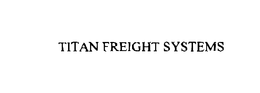TITAN FREIGHT SYSTEMS