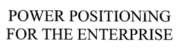 POWER POSITIONING FOR THE ENTERPRISE