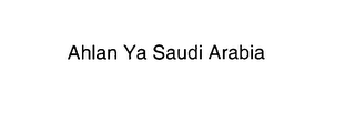 AHLAN YA SAUDI ARABIA