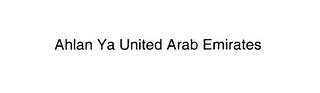 AHLAN YA UNITED ARAB EMIRATES