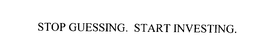 STOP GUESSING. START INVESTING.