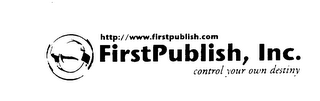 HTTP://WWW.FIRSTPUBLISH.COM FIRSTPUBLISH, INC. CONTROL YOUR OWN DESTINY