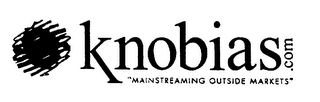 KNOBIAS.COM "MAINSTREAMING OUTSIDE MARKETS"