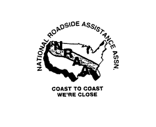 NRAA NATIONAL ROADSIDE ASSISTANCE ASSN. COAST TO COAST WE'RE CLOSE