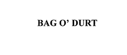 BAG O' DURT