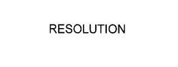 RESOLUTION