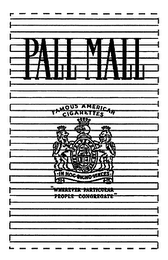 PALL MALL FAMOUS AMERICAN CIGARETTES