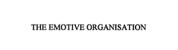 THE EMOTIVE ORGANISATION