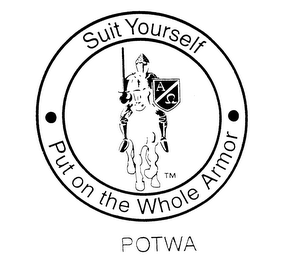 SUIT YOURSELF PUT ON THE WHOLE ARMOR POTWA