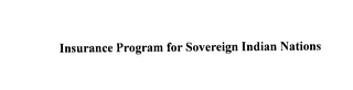 INSURANCE PROGRAM FOR SOVEREIGN INDIAN NATIONS