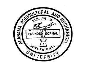 ALABAMA AGRICULTURAL AND MECHANICAL UNIVERSITY SERVICE IS SOVEREIGNTY FOUNDED NORMAL 1875 ALA.