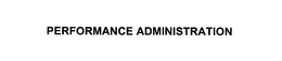 PERFORMANCE ADMINISTRATION
