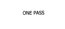 ONE PASS