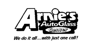 ARNIES AUTO GLASS CENTER WE DO IT ALL...WITH JUST ONE CALL!