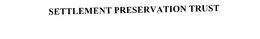 SETTLEMENT PRESERVATION TRUST