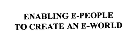 ENABLING E-PEOPLE TO CREATE AN E-WORLD