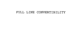 FULL LINE CONVERTIBILITY