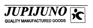 JUPIJUNO QUALITY MANUFACTURED GOODS