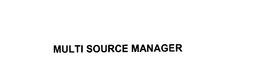 MULTI SOURCE MANAGER