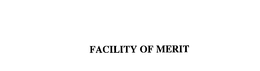 FACILITY OF MERIT