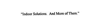 "INDOOR SOLUTIONS. AND MORE OF THEM."