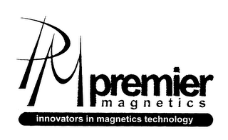 PM PREMIER MAGNETICS INNOVATORS IN MAGNETICS TECHNOLOGY