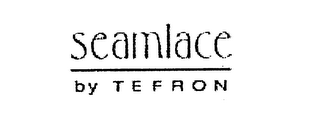 SEAMLACE BY TEFRON